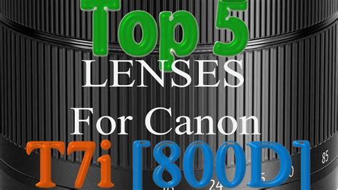 Canon T7i Top 5 Lenses You Need ! EOS 800D - YouTube