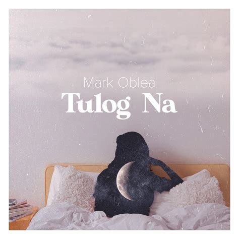 Mark Oblea – Tulog Na Lyrics | Genius Lyrics