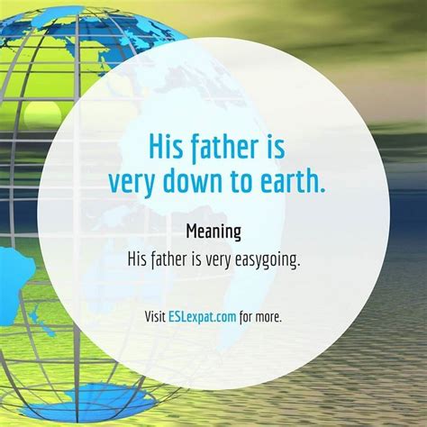 a globe with the words, his father is very down to earth meaning his father is very easy going