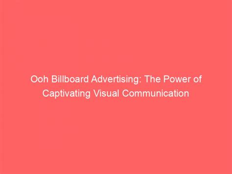 Ooh Billboard Advertising: The Power Of Captivating Visual ...