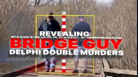 Delphi Murders Bridge Guy(BG): REVEALING BRIDGE GUY and It’s Not ...