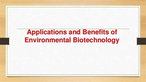 Applications and benefits of environmental biotechnology