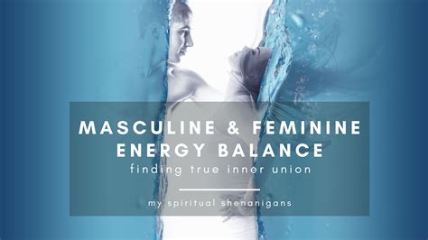 Masculine and Feminine Energy Balance : How to Find True Inner Union