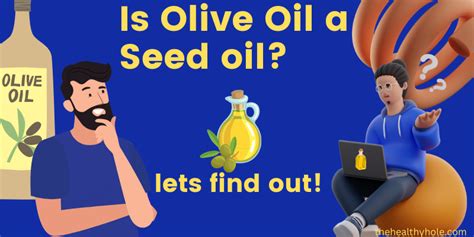 Is Olive Oil a Seed Oil? Demystifying the Classification of Olive Oil - thehealthyhole.com