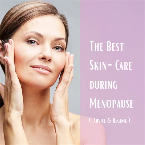 The Best Skin-Care during Menopause - Advice & Regime