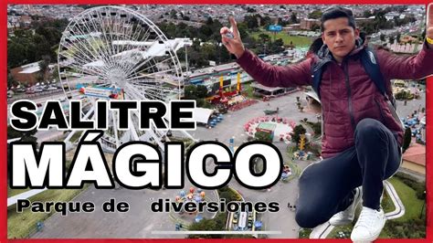 Salitre Magico🎡 I atracciones,tours extremo y precios - YouTube