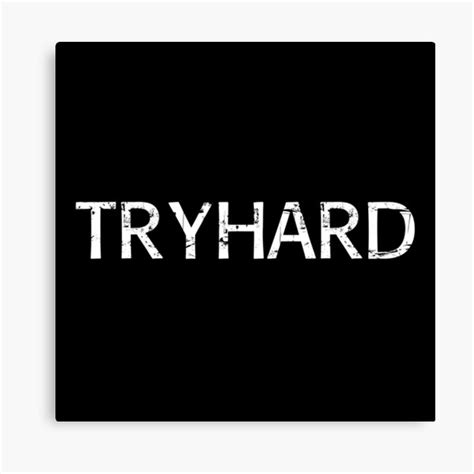 Tryhard Canvas Prints | Redbubble