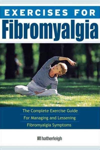 Exercises for Fibromyalgia: The Complete Exercise Guide for Managing and Lessening Fibromyalgia ...