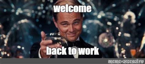 Meme: "welcome back to work" - All Templates - Meme-arsenal.com