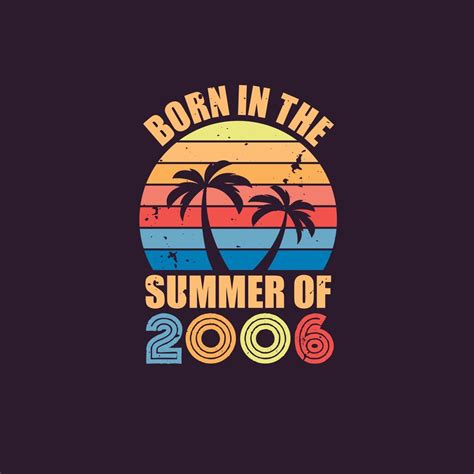 Born in the summer of 2006, Born in 2006 Summer vintage birthday celebration 11006757 Vector Art ...