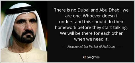 Mohammed bin Rashid Al Maktoum quote: There is no Dubai and Abu Dhabi; we are one...