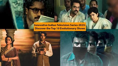 Innovative Indian Television Series 2023: Discover The Top 10 Evolutionary Shows