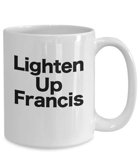 Lighten Up Francis Mug White Coffee Cup Funny Movie Lover Stripes Quote ...