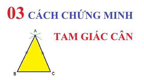 Nêu Các Cách Chứng Minh Một Tam Giác Là Tam Giác Cân Tam GiáC Đều ...