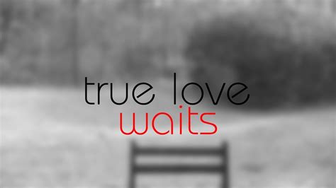 True Love Waits - YouTube