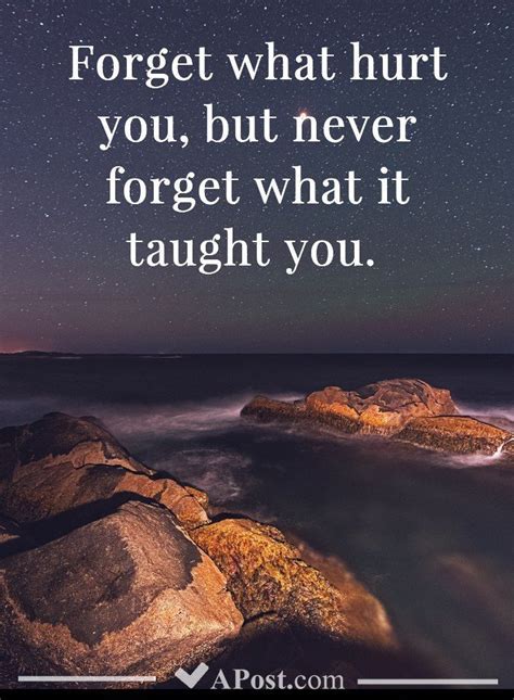 Forget what hurt you, but never forget what it taught you #quotes # ...