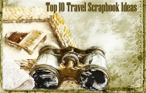 10 Travel Scrapbook Ideas That Will Ignite Your Cracking Creative Skills!