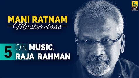 Mani Ratnam on Music, Raja, Rahman - YouTube