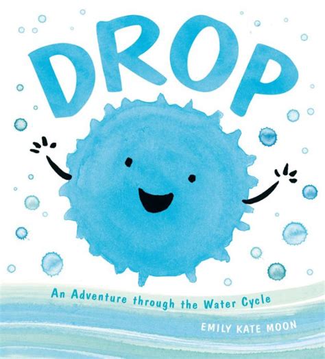 Drop: An Adventure through the Water Cycle by Emily Kate Moon ...