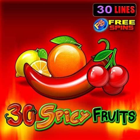 Pacanele cu fructe: 30 Spicy Fruits