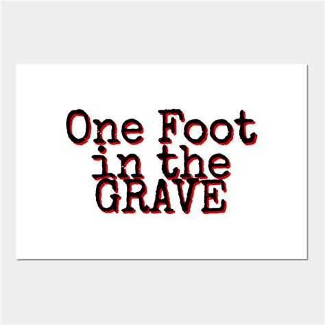 One Foot in the Grave - Amputee - Posters and Art Prints | TeePublic