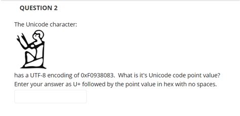 Solved QUESTION 2 The Unicode character: has a UTF-8 | Chegg.com