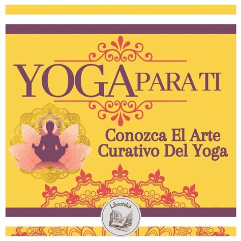 Audiolibro Yoga Para Ti: Conozca El Arte Curativo Del Yoga