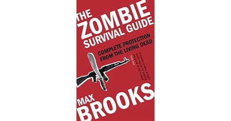 The Zombie Survival Guide: Complete Protection from the Living Dead by Max Brooks