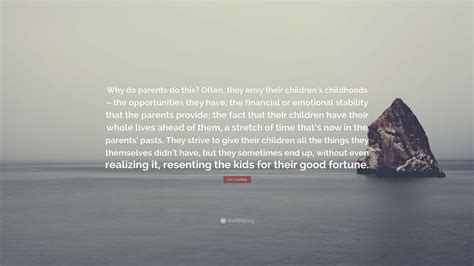 Lori Gottlieb Quote: “Why do parents do this? Often, they envy their children’s childhoods – the ...