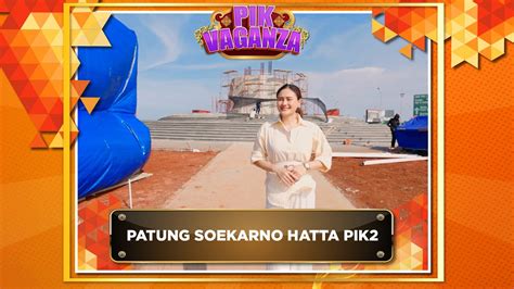 Monument Soekarno Hatta Di PIK2 - YouTube