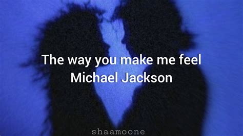 Michael Jackson - The way you make me feel (Lyrics) - YouTube