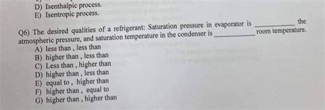 Solved D) Isenthalpic process. E) Isentropic process. Q6) | Chegg.com