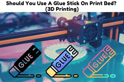 Should You Use A Glue Stick On Print Bed? (3D Printing) - 3D Print Schooling