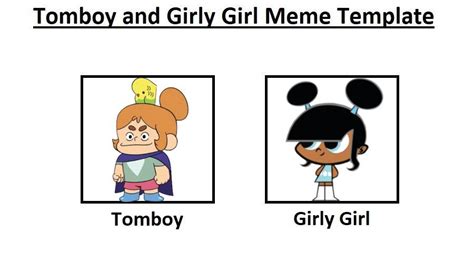 Tomboy and Girly Girl Meme Template by SupremeVincent2022 on DeviantArt