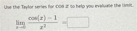 Solved Use the Taylor series for cosx to help you evaluate | Chegg.com