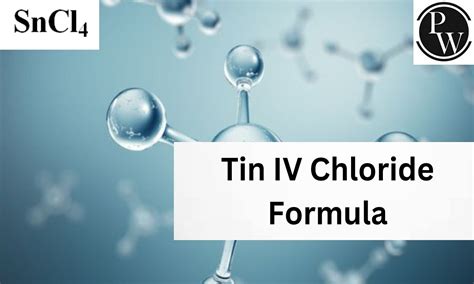 Tin IV Chloride Formula, Structure, Properties, Uses