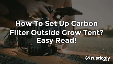 How To Set Up Carbon Filter Outside Grow Tent? Easy Read!