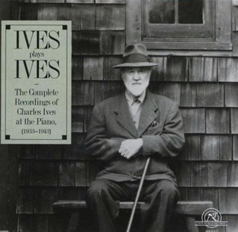 Charles Ives - Ives Plays Ives [The Complete Recordings of Charles Ives ...