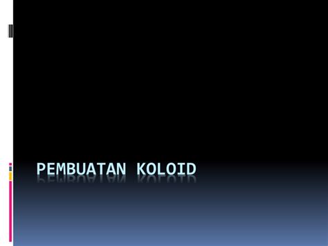 PEMBUATAN KOLOID