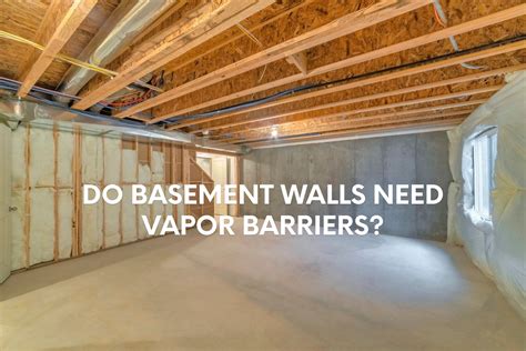 Do Basement Walls Need A Vapor Barrier?