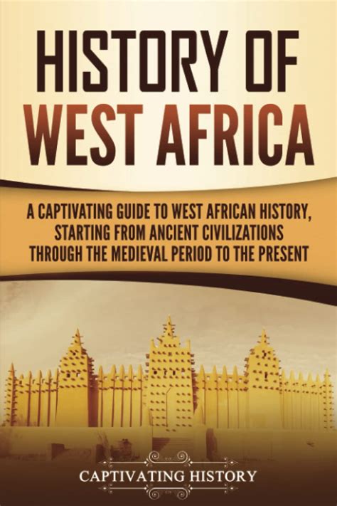 History of West Africa: A Captivating Guide to West African History ...