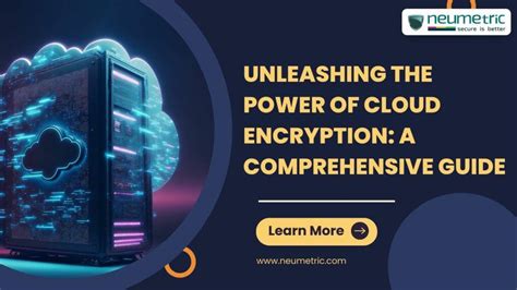 Unleashing the power of cloud encryption: comprehensive guide