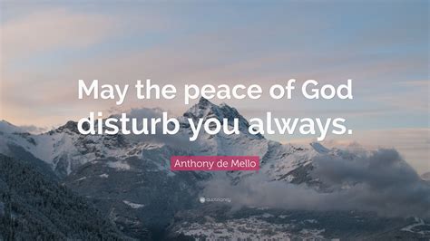 Anthony de Mello Quote: “May the peace of God disturb you always.”