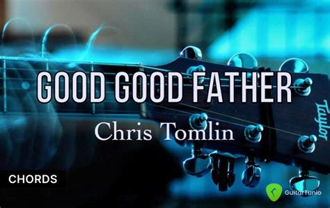 Good Good Father Chords by Chris Tomlin