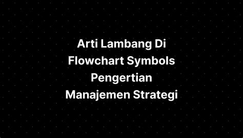 Arti Lambang Di Flowchart Symbols Pengertian Manajemen Strategi - IMAGESEE