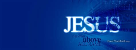 Jesus Christ the Name Above All Facebook Cover - Religion