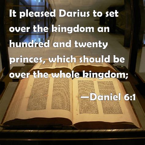 Daniel 6:1 It pleased Darius to set over the kingdom an hundred and ...