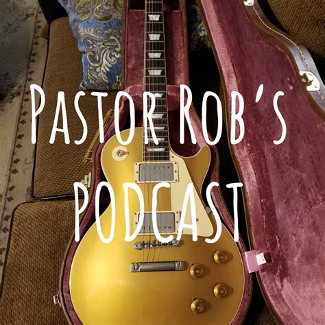 Pastor Rob's Podcast ep. 20 - The ROB AND ROBBIE SHOW | Listen Notes