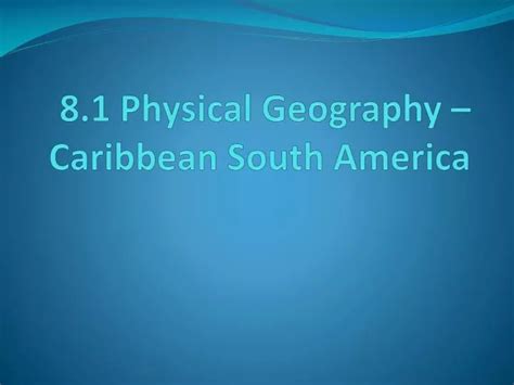 PPT - 8.1 Physical Geography – Caribbean South America PowerPoint Presentation - ID:1738735