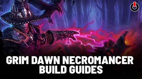 Grim Dawn Guide: Grim Dawn Necromancer Build Guides In 2021